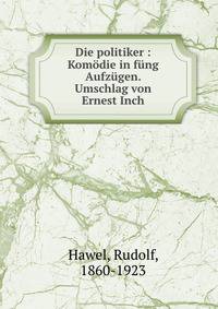 Die politiker : Kom?die in f?ng Aufz?gen. Umschlag von Ernest Inch