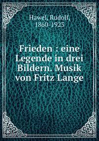 Frieden : eine Legende in drei Bildern. Musik von Fritz Lange