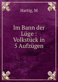 Im Bann der L?ge : Volkst?ck in 5 Aufz?gen