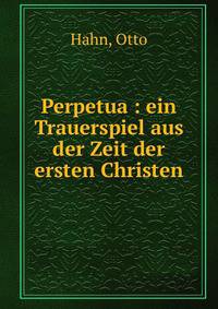 Perpetua : ein Trauerspiel aus der Zeit der ersten Christen