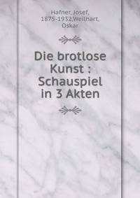 Die brotlose Kunst : Schauspiel in 3 Akten