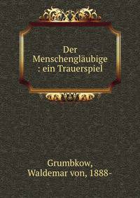 Der Menschengl?ubige : ein Trauerspiel