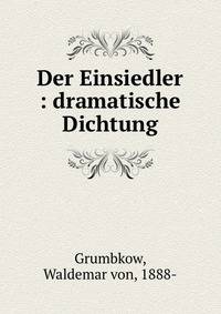 Der Einsiedler : dramatische Dichtung