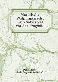 Moralische Walpurgisnacht : ein Satyrspiel vor der Trag?die