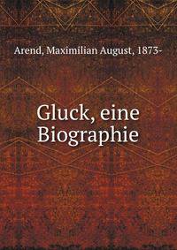 Gluck, eine Biographie