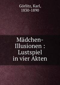 M?dchen-Illusionen : Lustspiel in vier Akten