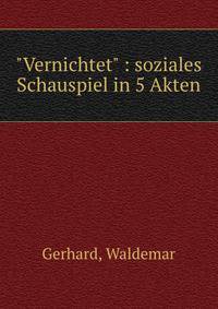 "Vernichtet" : soziales Schauspiel in 5 Akten