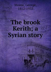 The brook Kerith; a Syrian story