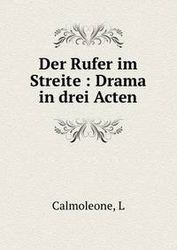 Der Rufer im Streite : Drama in drei Acten