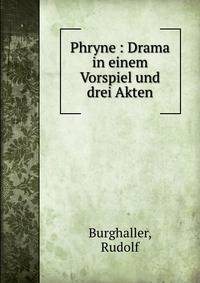 Phryne : Drama in einem Vorspiel und drei Akten
