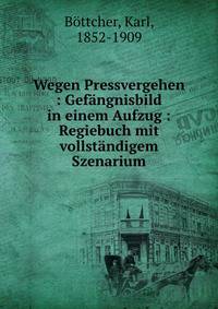 Wegen Pressvergehen : Gef?ngnisbild in einem Aufzug : Regiebuch mit vollst?ndigem Szenarium
