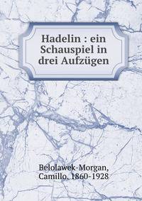 Hadelin : ein Schauspiel in drei Aufz?gen