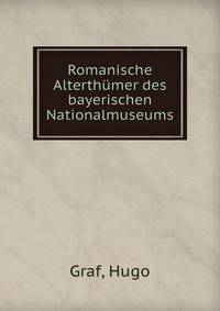 Romanische Alterth?mer des bayerischen Nationalmuseums