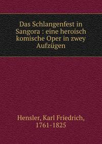 Das Schlangenfest in Sangora : eine heroisch komische Oper in zwey Aufz?gen