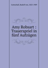 Amy Robsart : Trauerspriel in f?nf Aufz?gen