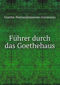 Fuhrer durch das Goethehaus