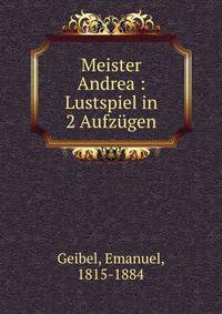 Meister Andrea : Lustspiel in 2 Aufz?gen
