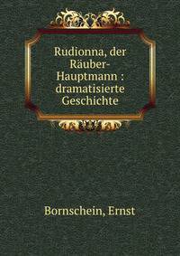 Rudionna, der R?uber-Hauptmann : dramatisierte Geschichte