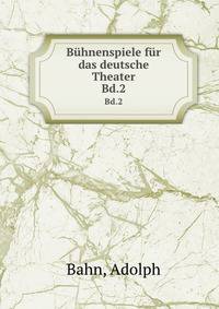Bhnenspiele fr das deutsche Theater. Bd.2