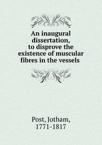 An inaugural dissertation, to disprove the existence of muscular fibres in the vessels .