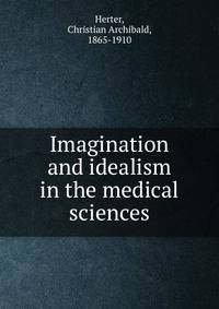 Imagination and idealism in the medical sciences