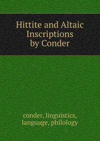 Hittite and Altaic Inscriptions by Conder