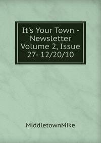 It's Your Town - Newsletter Volume 2, Issue 27- 12/20/10