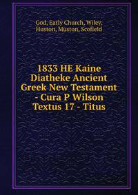 1833 HE Kaine Diatheke Ancient Greek New Testament - Cura P Wilson Textus 17 - Titus