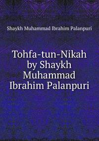 Tohfa-tun-Nikah by Shaykh Muhammad Ibrahim Palanpuri