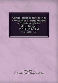 Ornitologicheskii viestnik = Messager ornithologique = Ornithologische Mitteilungen. v. 3-4 (1912-13)