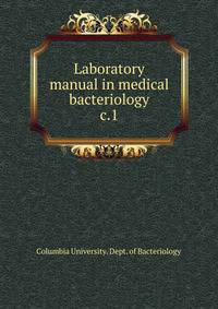 Laboratory manual in medical bacteriology. c.1