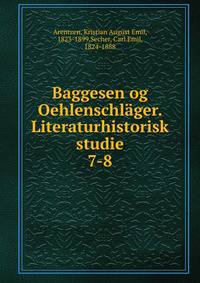 Baggesen og Oehlenschlger. Literaturhistorisk studie. 7-8