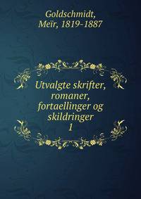 Utvalgte skrifter, romaner, fortaellinger og skildringer. 1