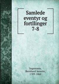 Samlede eventyr og fortllinger. 7-8