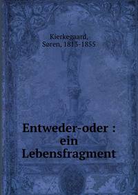 Entweder-oder : ein Lebensfragment