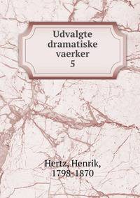 Udvalgte dramatiske vaerker. 5