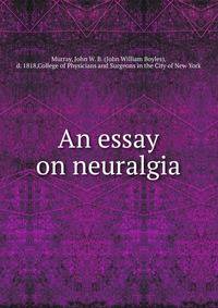 An essay on neuralgia