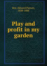 Play and profit in my garden