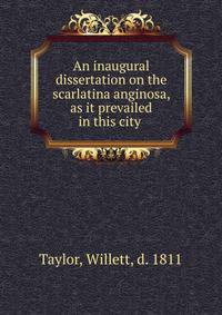 An inaugural dissertation on the scarlatina anginosa, as it prevailed in this city