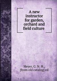 A new instructor for garden, orchard and field culture