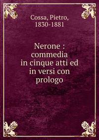 Nerone : commedia in cinque atti ed in versi con prologo