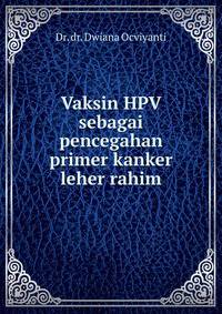 Vaksin HPV sebagai pencegahan primer kanker leher rahim
