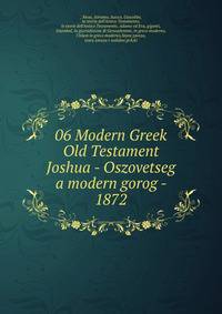 06 Modern Greek Old Testament Joshua - Oszovetseg a modern gorog - 1872