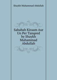 Sahabah Kiraam Aur Un Per Tanqeed by Shaykh Muhammad Abdullah