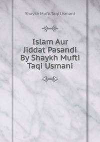 Islam Aur Jiddat Pasandi By Shaykh Mufti Taqi Usmani