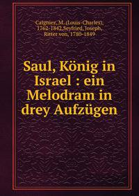 Saul, K?nig in Israel : ein Melodram in drey Aufz?gen
