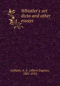 Whistler's art dicta and other essays