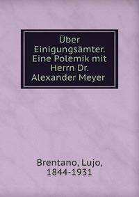 Uber Einigungsamter. Eine Polemik mit Herrn Dr. Alexander Meyer