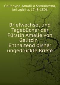 Briefwechsel und Tageb?cher der F?rstin Amalie von Galitzin : Enthaltend bisher ungedruckte Briefe