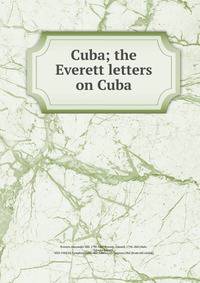 Cuba; the Everett letters on Cuba